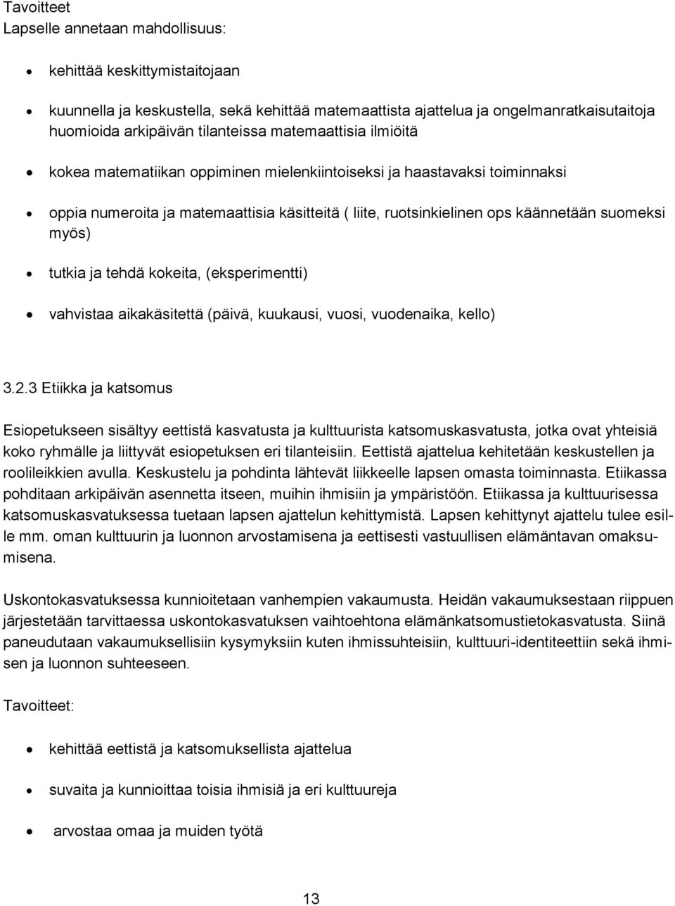 tutkia ja tehdä kokeita, (eksperimentti) vahvistaa aikakäsitettä (päivä, kuukausi, vuosi, vuodenaika, kello) 3.2.