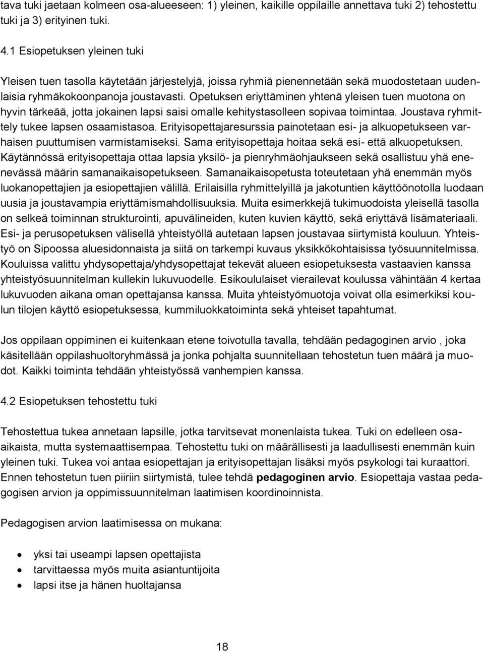 Opetuksen eriyttäminen yhtenä yleisen tuen muotona on hyvin tärkeää, jotta jokainen lapsi saisi omalle kehitystasolleen sopivaa toimintaa. Joustava ryhmittely tukee lapsen osaamistasoa.