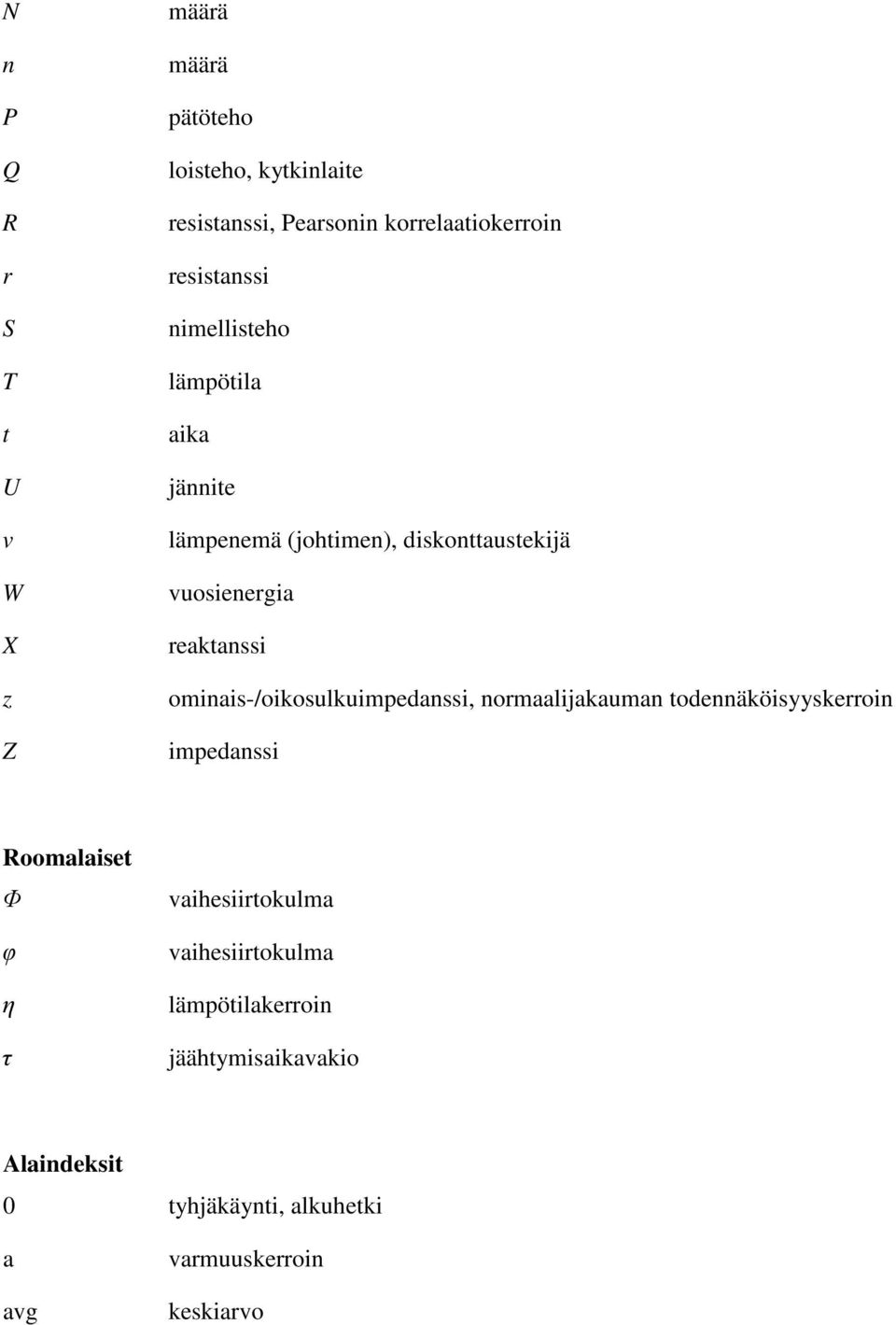 ominais-/oikosulkuimpedanssi, normaalijakauman todennäköisyyskerroin impedanssi Roomalaiset Φ φ η τ