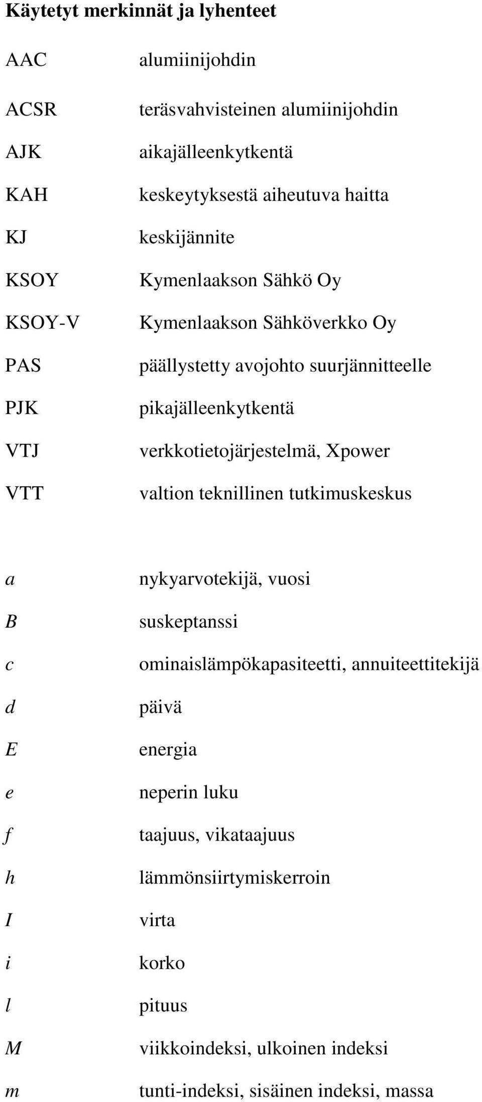 verkkotietojärjestelmä, Xpower valtion teknillinen tutkimuskeskus a B c d E e f h I i l M m nykyarvotekijä, vuosi suskeptanssi ominaislämpökapasiteetti,