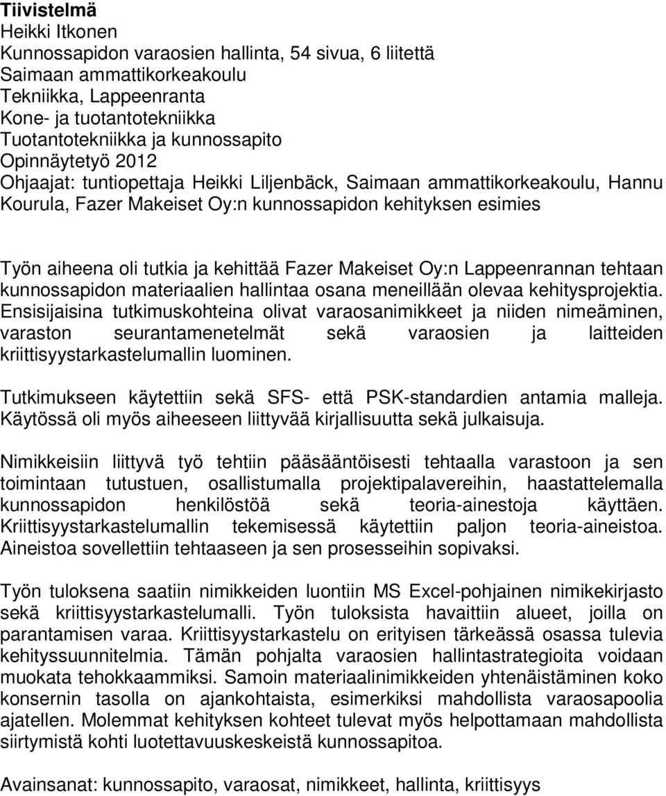 Makeiset Oy:n Lappeenrannan tehtaan kunnossapidon materiaalien hallintaa osana meneillään olevaa kehitysprojektia.