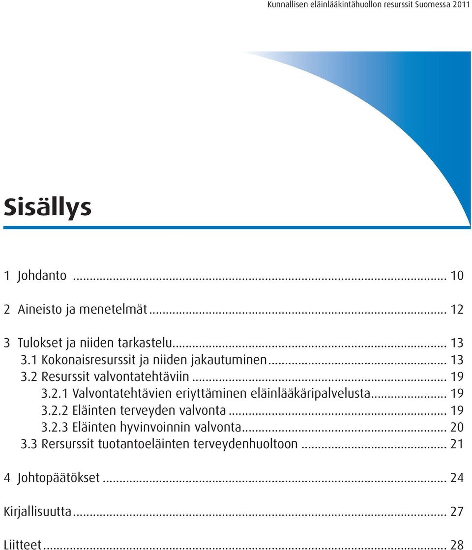 .. 19 3.2.2 Eläinten terveyden valvonta... 19 3.2.3 Eläinten hyvinvoinnin valvonta... 20 3.