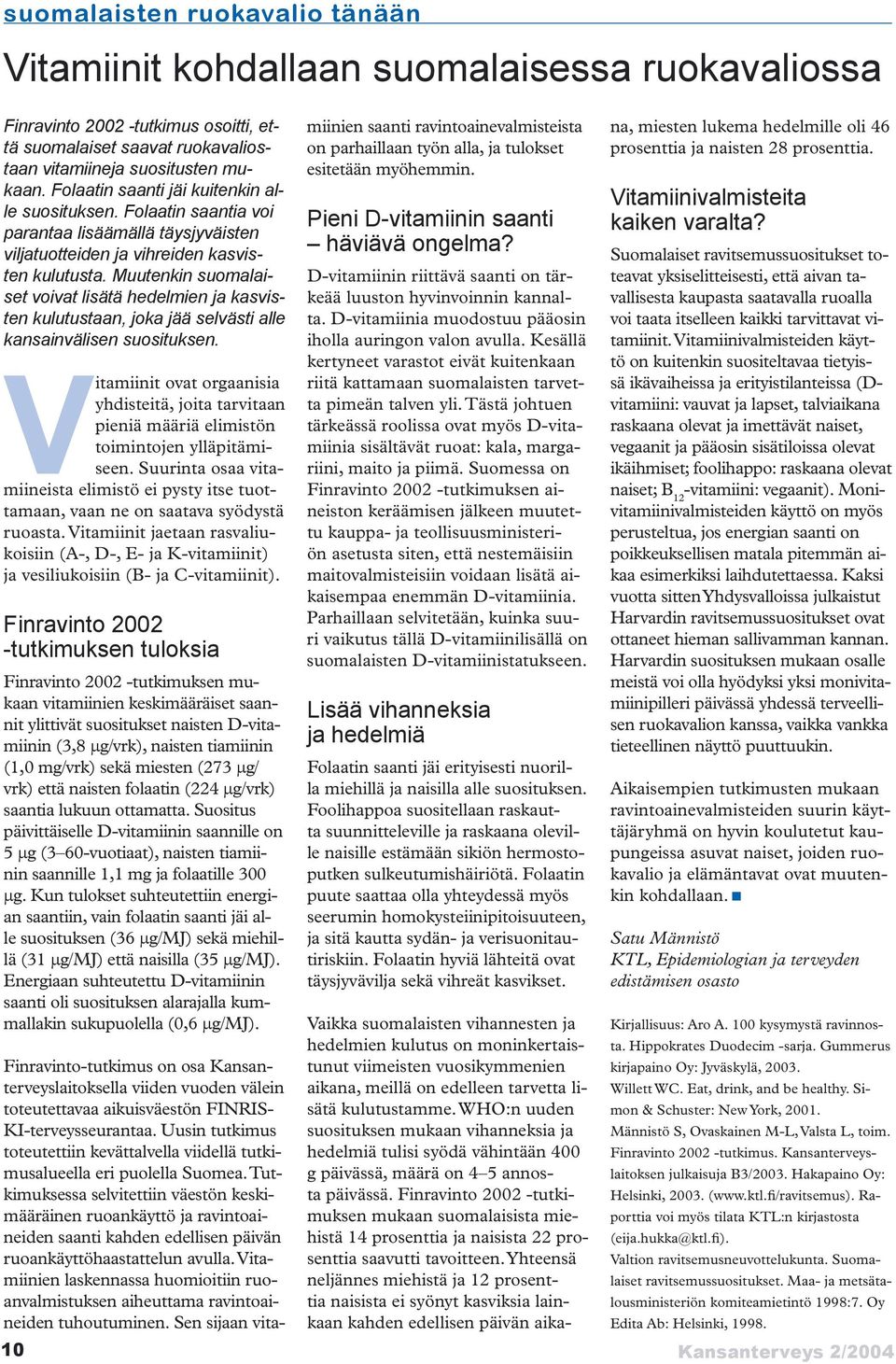 Finravinto -tutkimuksen mukaan suomalaisista miehistä 4 prosenttia ja naisista prosenttia saavutti tavoitteen.