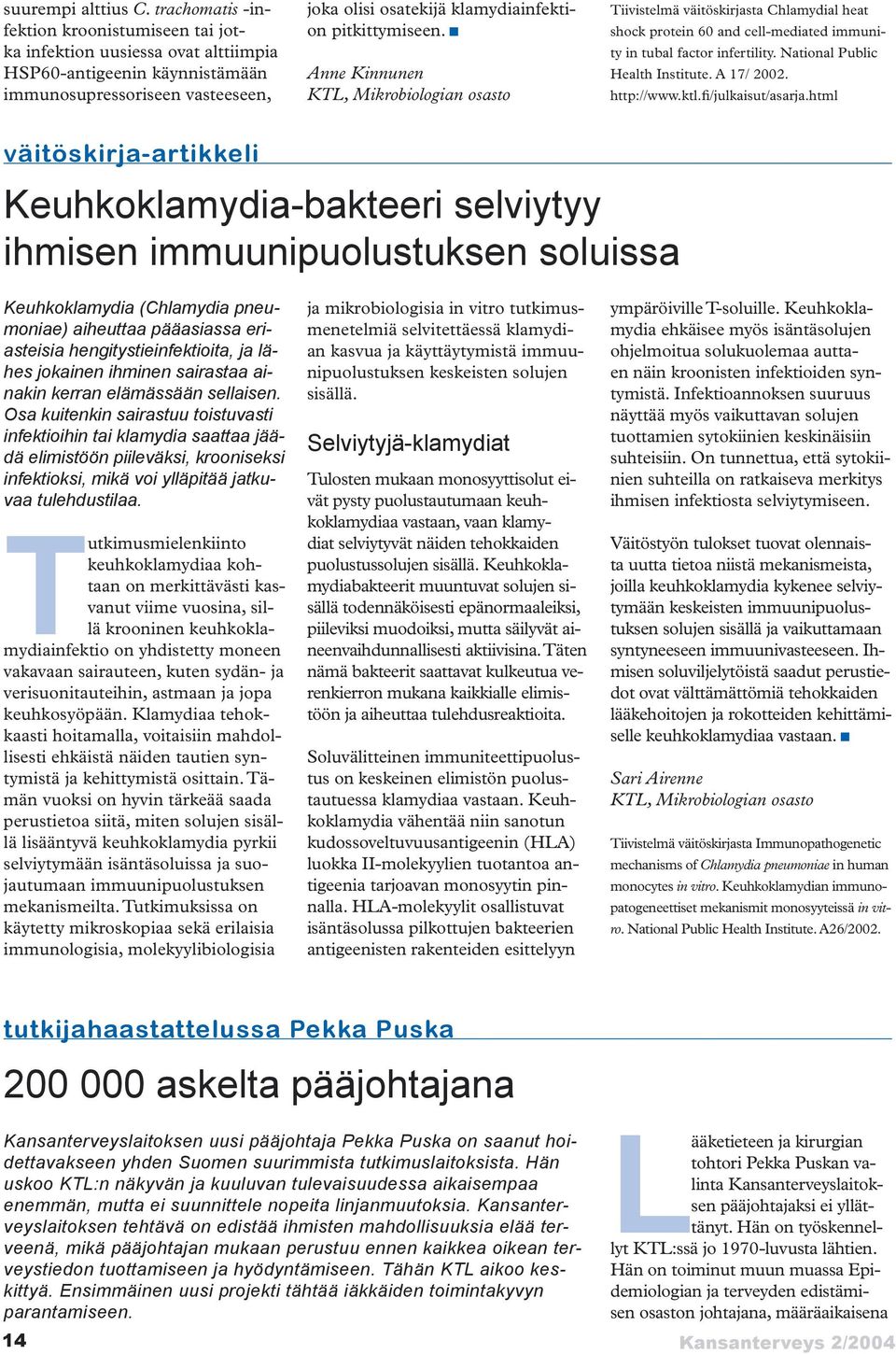 pitkittymiseen. Anne Kinnunen KTL, Mikrobiologian osasto Tiivistelmä väitöskirjasta Chlamydial heat shock protein 6 and cell-mediated immunity in tubal factor infertility.
