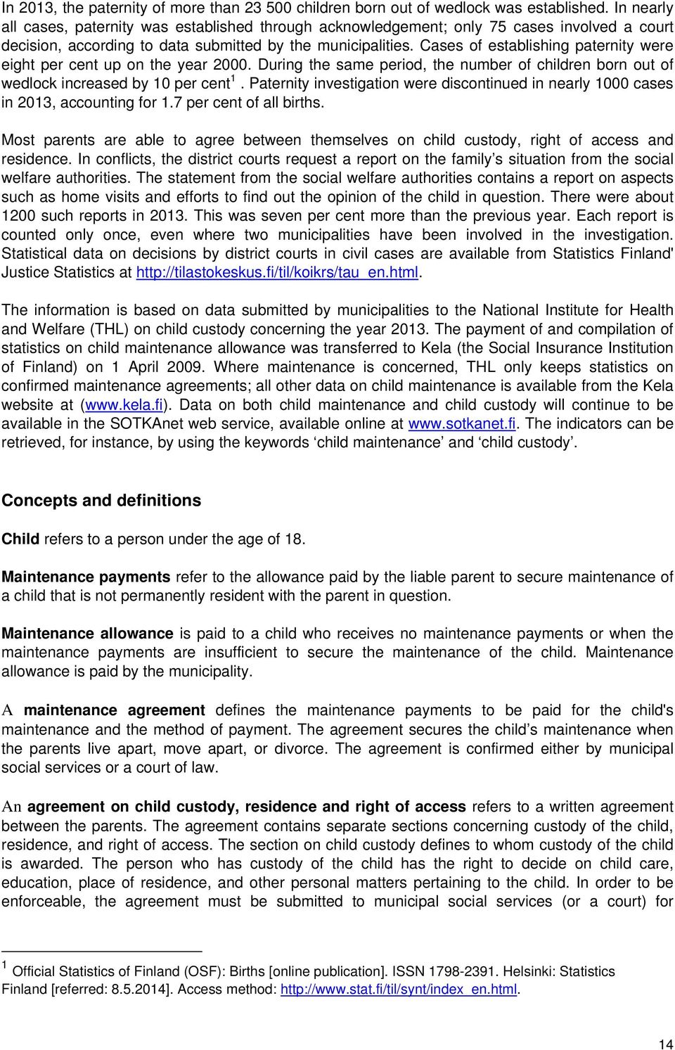 Cases of establishing paternity were eight per cent up on the year 2000. During the same period, the number of children born out of wedlock increased by 10 per cent 1.