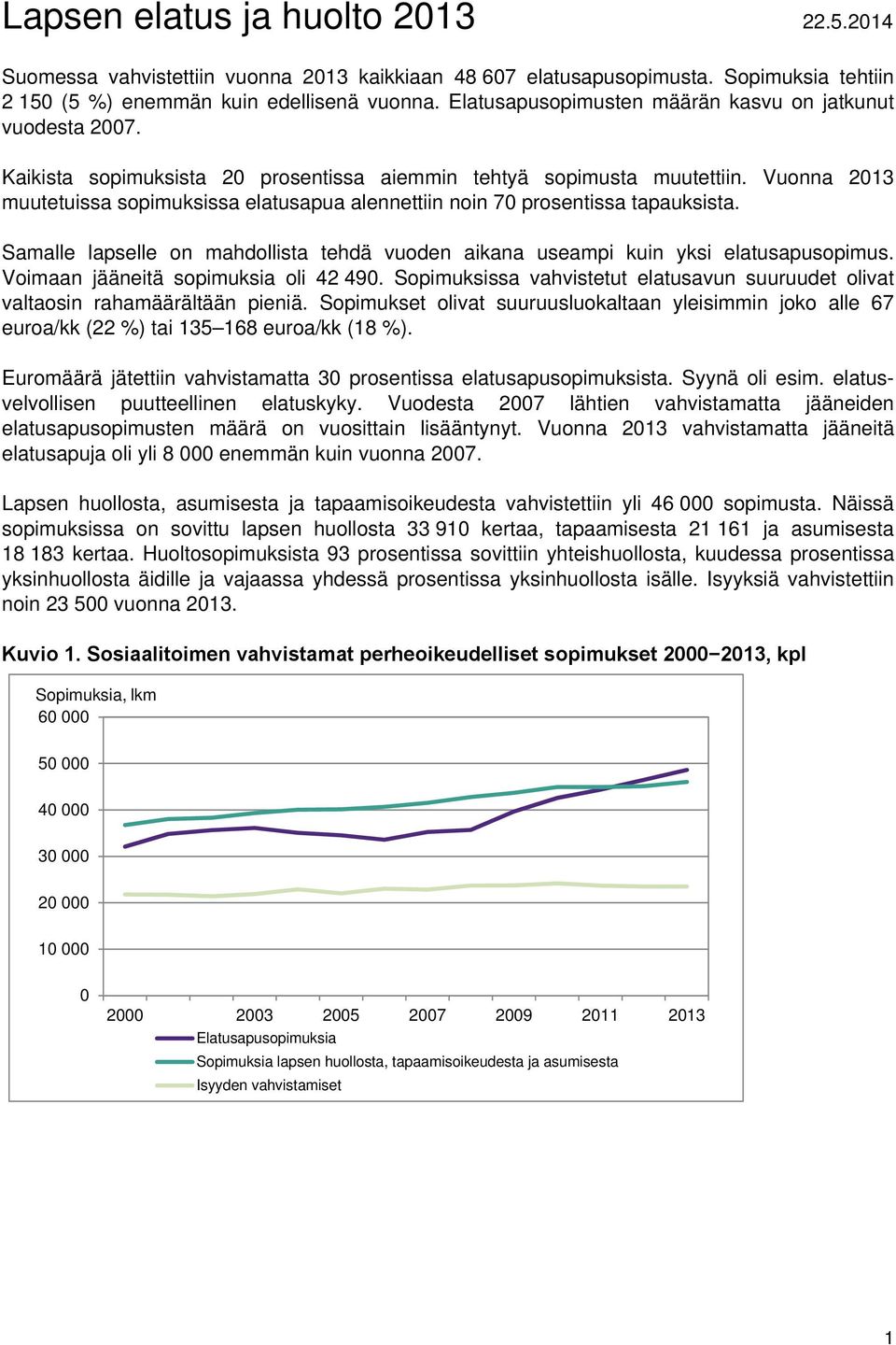 Vuonna 2013 muutetuissa sopimuksissa elatusapua alennettiin noin 70 prosentissa tapauksista. Samalle lapselle on mahdollista tehdä vuoden aikana useampi kuin yksi elatusapusopimus.