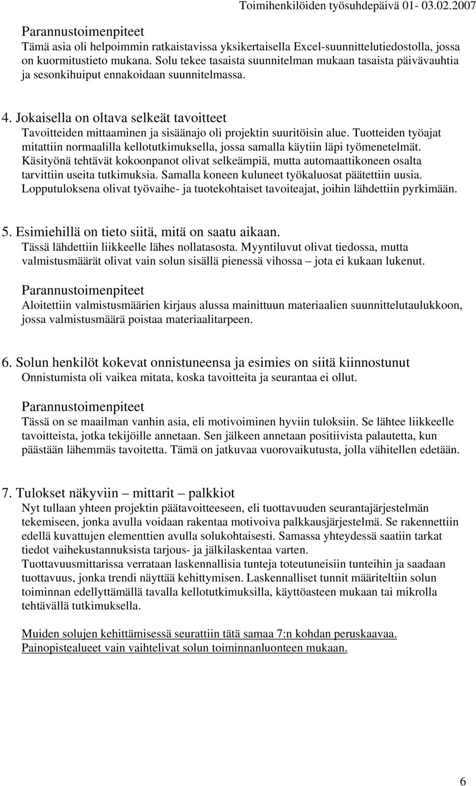 Jokaisella on oltava selkeät tavoitteet Tavoitteiden mittaaminen ja sisäänajo oli projektin suuritöisin alue.