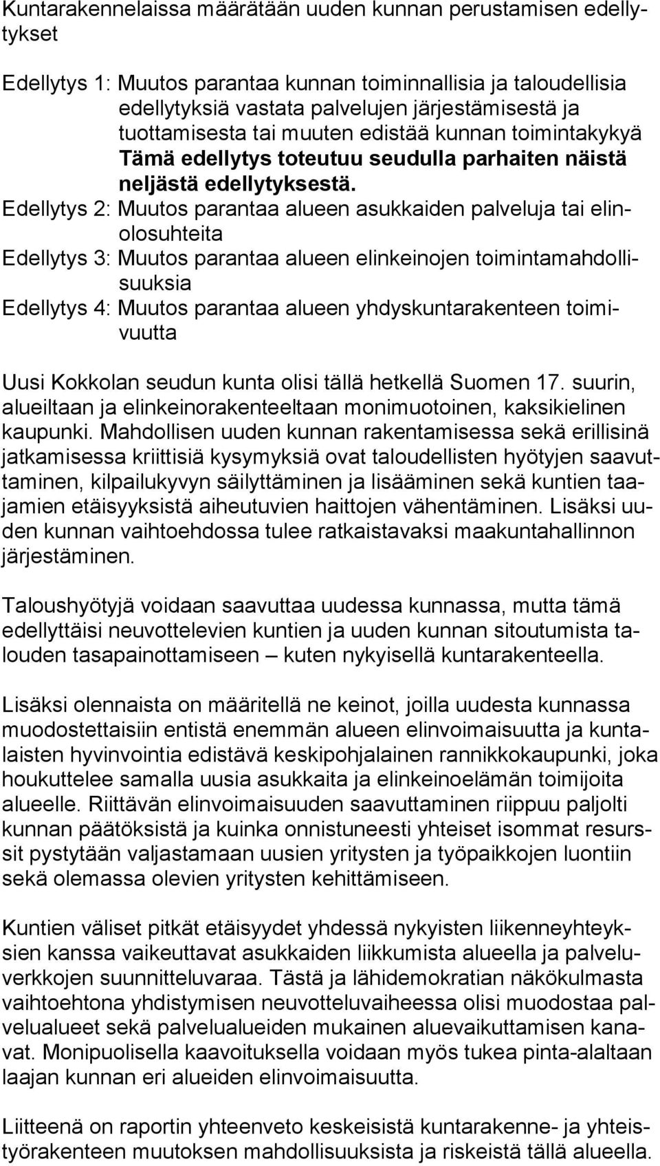 Edellytys 2: Muutos parantaa alueen asukkaiden palveluja tai elinolo suh tei ta Edellytys 3: Muutos parantaa alueen elinkeinojen toi min ta mah dol lisuuk sia Edellytys 4: Muutos parantaa alueen