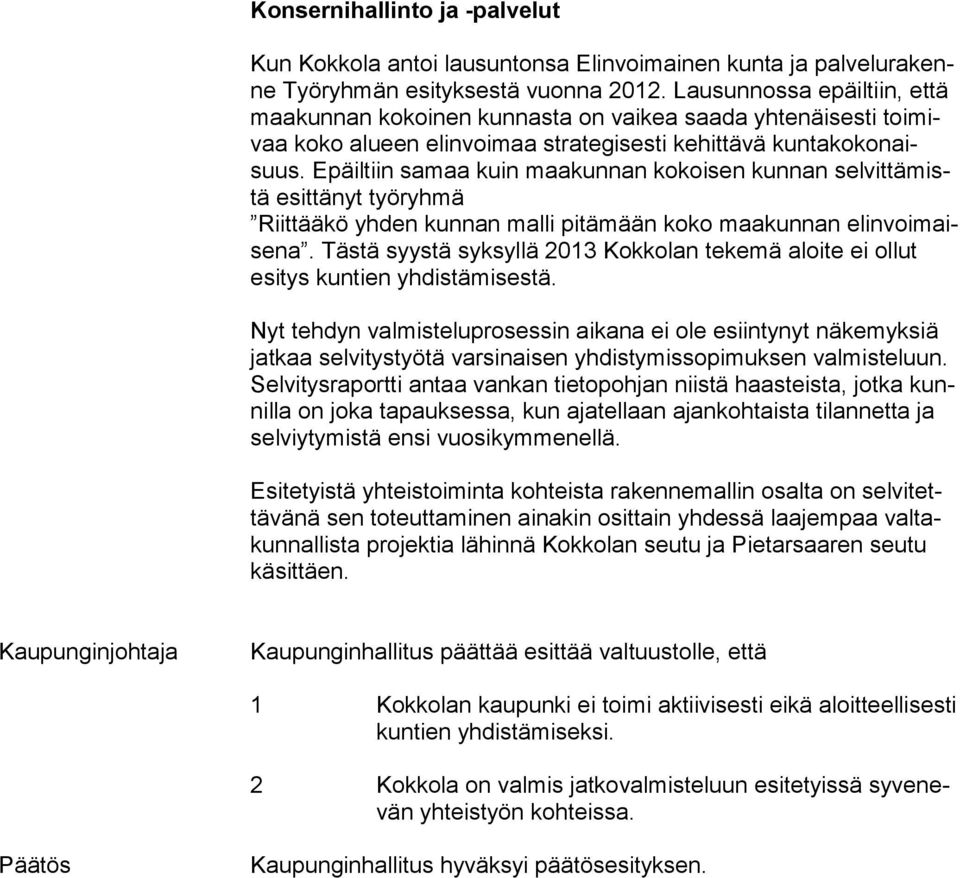 Epäiltiin samaa kuin maakunnan kokoisen kunnan sel vit tä mistä esittänyt työryhmä Riittääkö yhden kunnan malli pitämään koko maakunnan elin voi maise na.