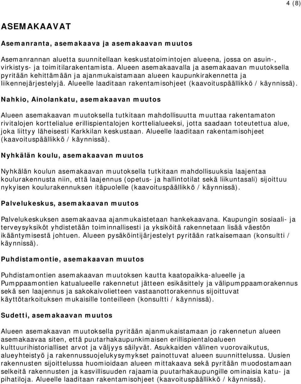 Alueelle laaditaan rakentamisohjeet (kaavoituspäällikkö / käynnissä).