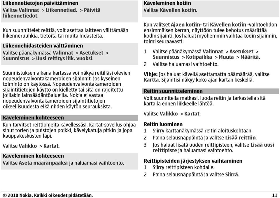 Suunnistuksen aikana kartassa voi näkyä reitilläsi olevien nopeudenvalvontakameroiden sijainnit, jos kyseinen toiminto on käytössä.