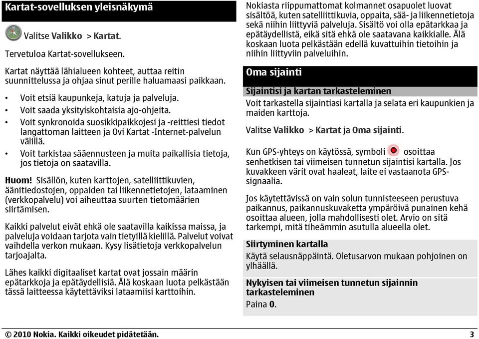 Voit synkronoida suosikkipaikkojesi ja -reittiesi tiedot langattoman laitteen ja Ovi Kartat -Internet-palvelun välillä.