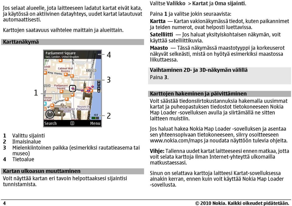 Satelliitti Jos haluat yksityiskohtaisen näkymän, voit käyttää satelliittikuvia.