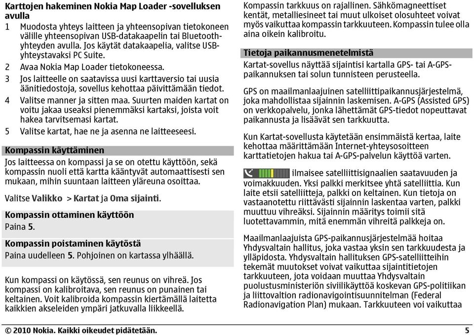 3 Jos laitteelle on saatavissa uusi karttaversio tai uusia äänitiedostoja, sovellus kehottaa päivittämään tiedot. 4 Valitse manner ja sitten maa.