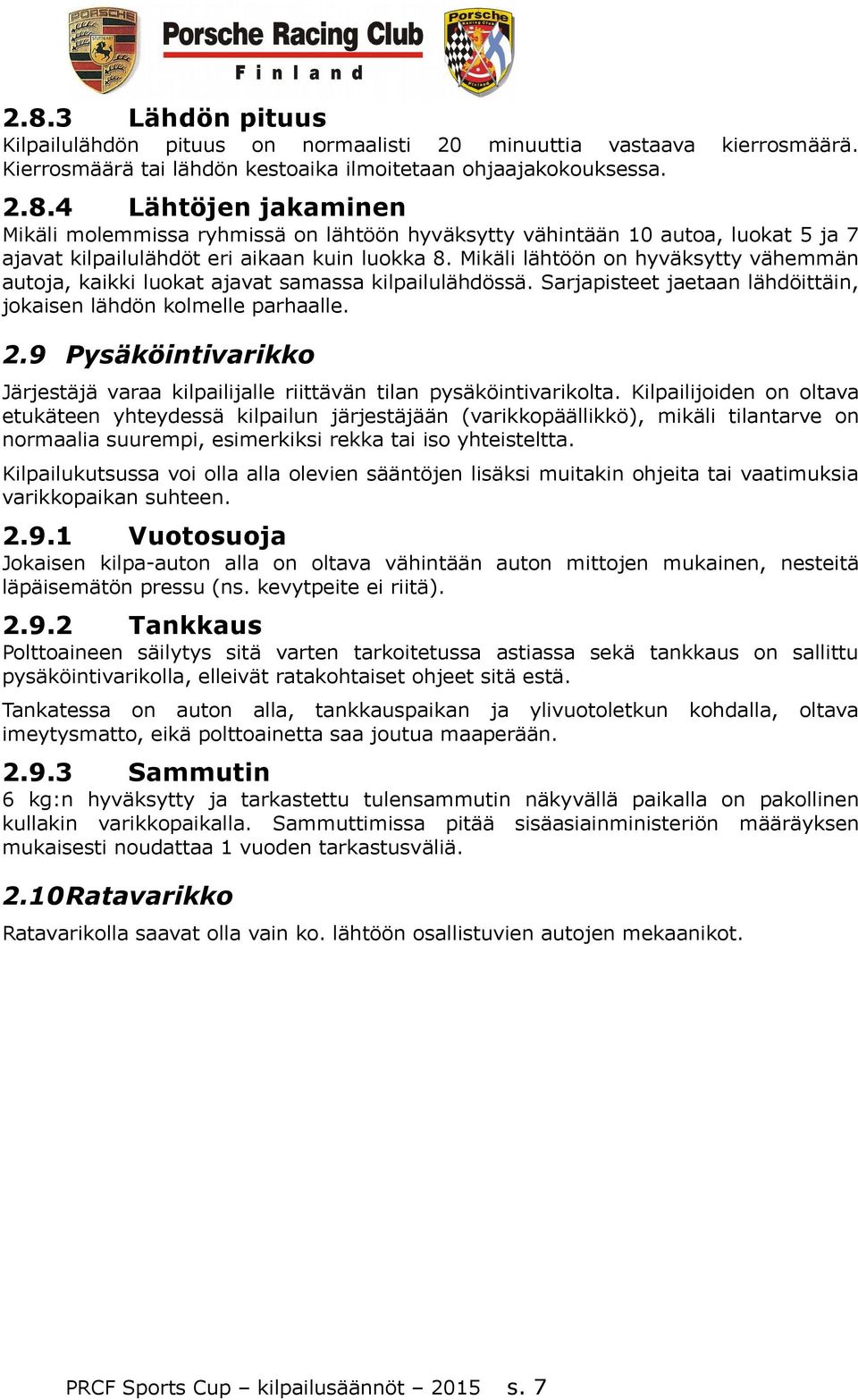 9 Pysäköintivarikko Järjestäjä varaa kilpailijalle riittävän tilan pysäköintivarikolta.