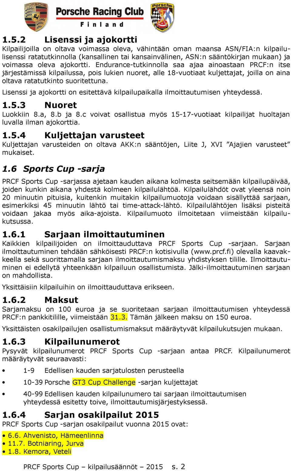 Endurance-tutkinnolla saa ajaa ainoastaan PRCF:n itse järjestämissä kilpailussa, pois lukien nuoret, alle 18-vuotiaat kuljettajat, joilla on aina oltava ratatutkinto suoritettuna.