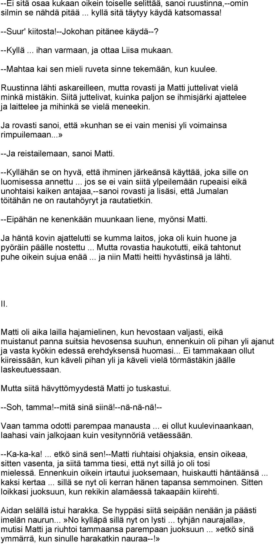 Siitä juttelivat, kuinka paljon se ihmisjärki ajattelee ja laittelee ja mihinkä se vielä meneekin. Ja rovasti sanoi, että»kunhan se ei vain menisi yli voimainsa rimpuilemaan.