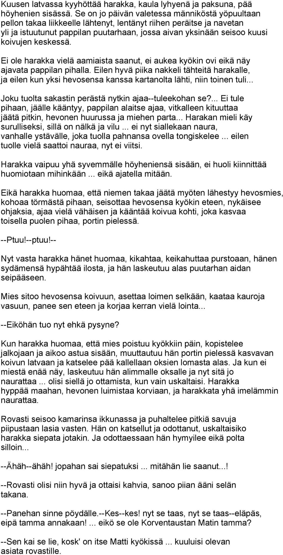 keskessä. Ei ole harakka vielä aamiaista saanut, ei aukea kyökin ovi eikä näy ajavata pappilan pihalla.