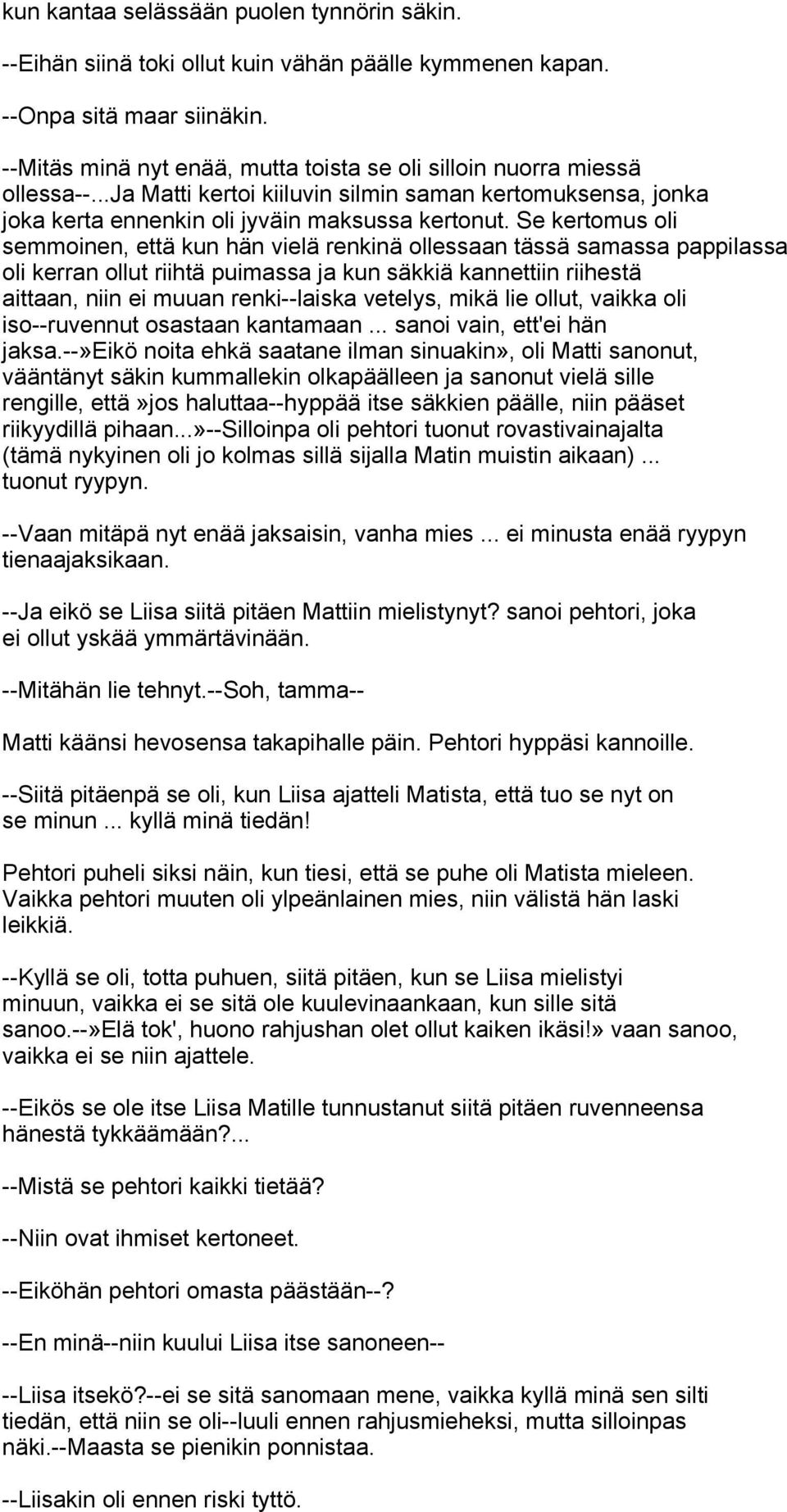 Se kertomus oli semmoinen, että kun hän vielä renkinä ollessaan tässä samassa pappilassa oli kerran ollut riihtä puimassa ja kun säkkiä kannettiin riihestä aittaan, niin ei muuan renki--laiska