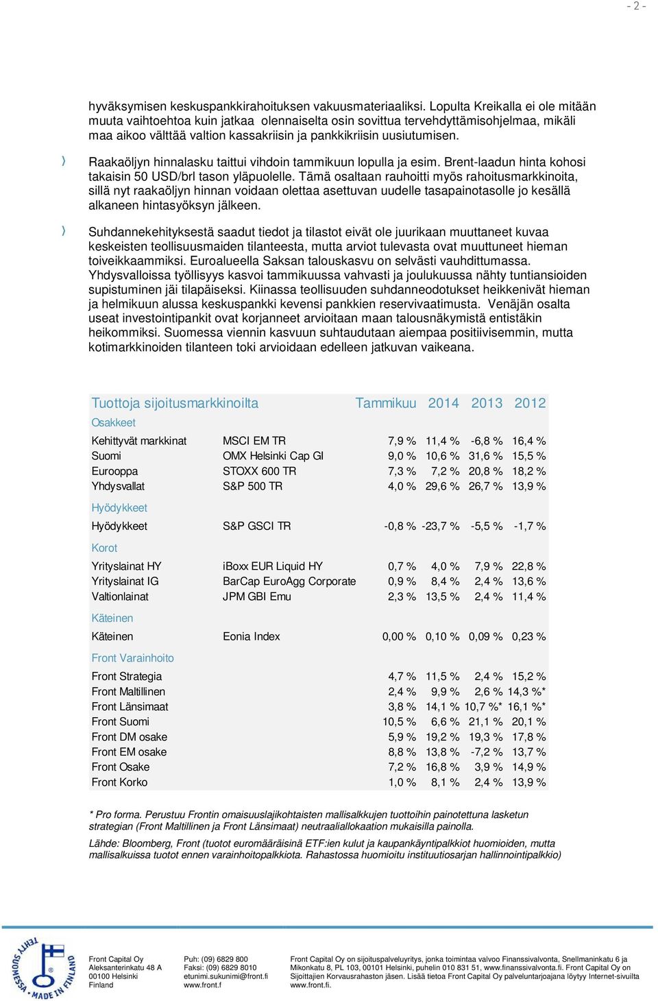 Raakaöljyn hinnalasku taittui vihdoin tammikuun lopulla ja esim. Brent-laadun hinta kohosi takaisin 50 USD/brl tason yläpuolelle.