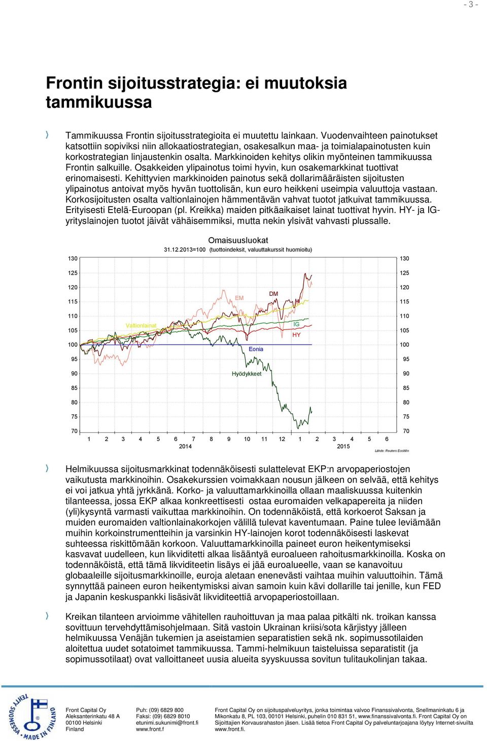Markkinoiden kehitys olikin myönteinen tammikuussa Frontin salkuille. Osakkeiden ylipainotus toimi hyvin, kun osakemarkkinat tuottivat erinomaisesti.