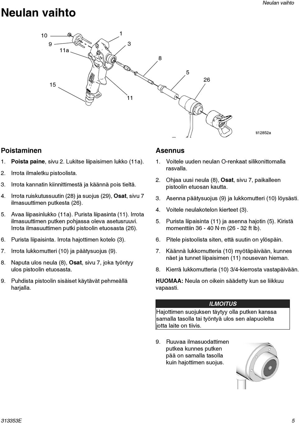 Irrota ilmasuuttimen putki pistoolin etuosasta (26). 6. Purista liipaisinta. Irrota hajottimen kotelo (3). 7. Irrota lukkomutteri (10) ja päätysuojus (9). 8.