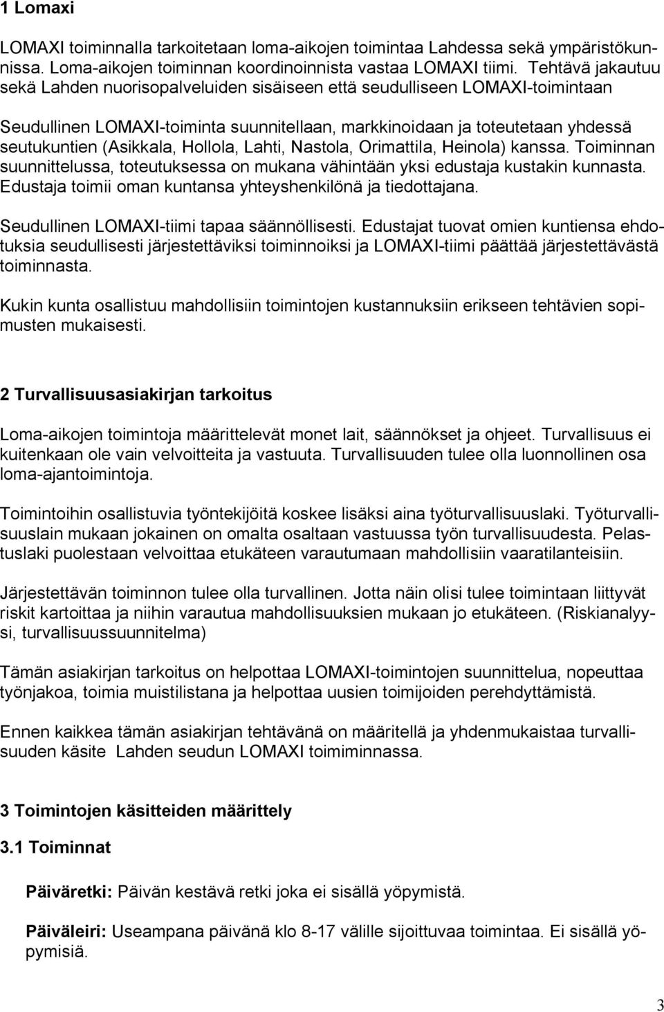 Hollola, Lahti, Nastola, Orimattila, Heinola) kanssa. Toiminnan suunnittelussa, toteutuksessa on mukana vähintään yksi edustaja kustakin kunnasta.
