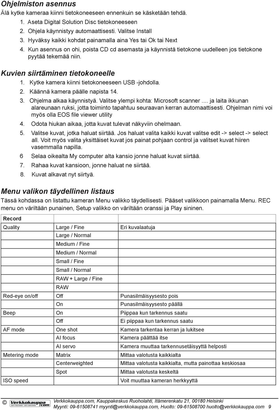 Kuvien siirtäminen tietokoneelle 1. Kytke kamera kiinni tietokoneeseen USB -johdolla. 2. Käännä kamera päälle napista 14. 3. Ohjelma alkaa käynnistyä. Valitse ylempi kohta: Microsoft scanner.