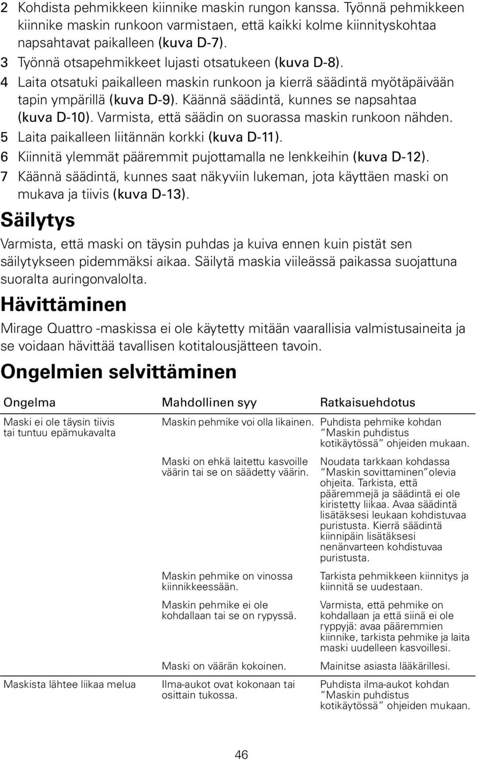 Käännä säädintä, kunnes se napsahtaa (kuva D-10). Varmista, että säädin on suorassa maskin runkoon nähden. 5 Laita paikalleen liitännän korkki (kuva D-11).