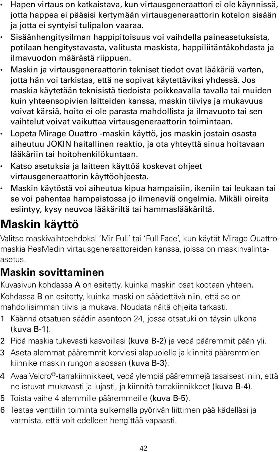 Maskin ja virtausgeneraattorin tekniset tiedot ovat lääkäriä varten, jotta hän voi tarkistaa, että ne sopivat käytettäviksi yhdessä.