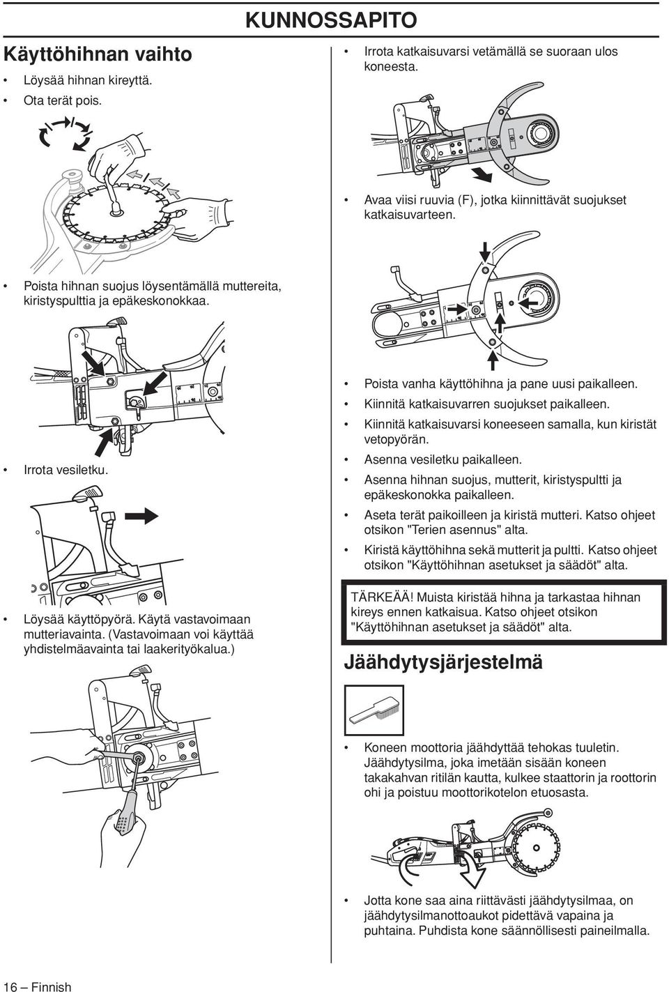 (Vastavoimaan voi käyttää yhdistelmäavainta tai laakerityökalua.) Poista vanha käyttöhihna ja pane uusi paikalleen. Kiinnitä katkaisuvarren suojukset paikalleen.