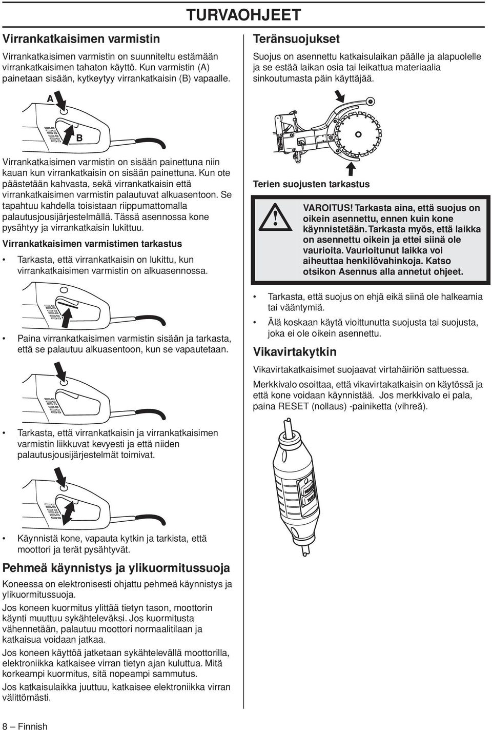 Virrankatkaisimen varmistin on sisään painettuna niin kauan kun virrankatkaisin on sisään painettuna.