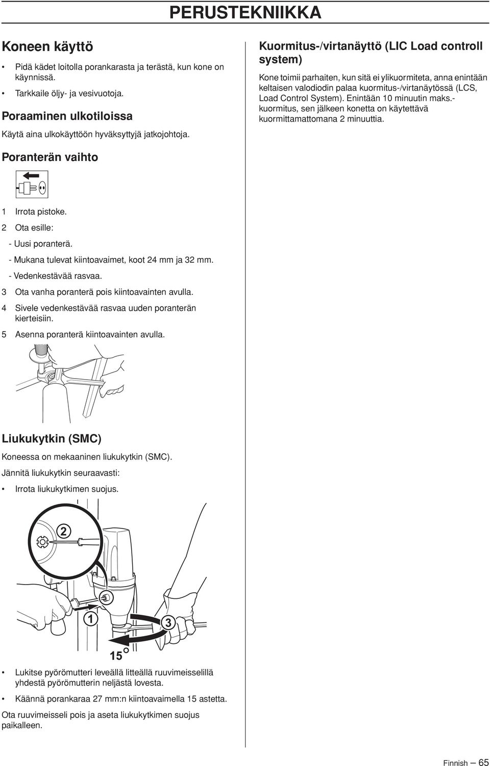 Kuormitus-/virtanäyttö (LIC Load controll system) Kone toimii parhaiten, kun sitä ei ylikuormiteta, anna enintään keltaisen valodiodin palaa kuormitus-/virtanäytössä (LCS, Load Control System).