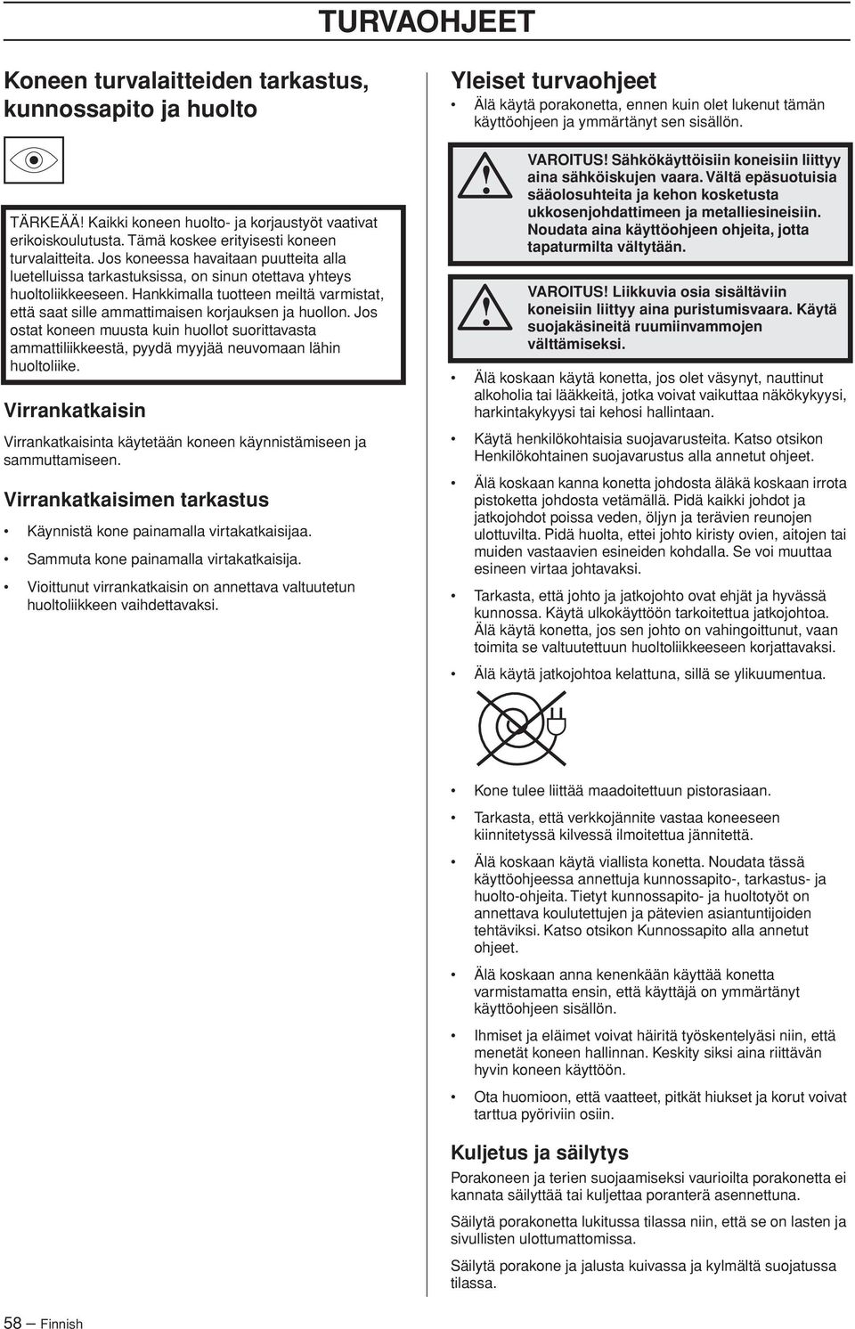 Hankkimalla tuotteen meiltä varmistat, että saat sille ammattimaisen korjauksen ja huollon.