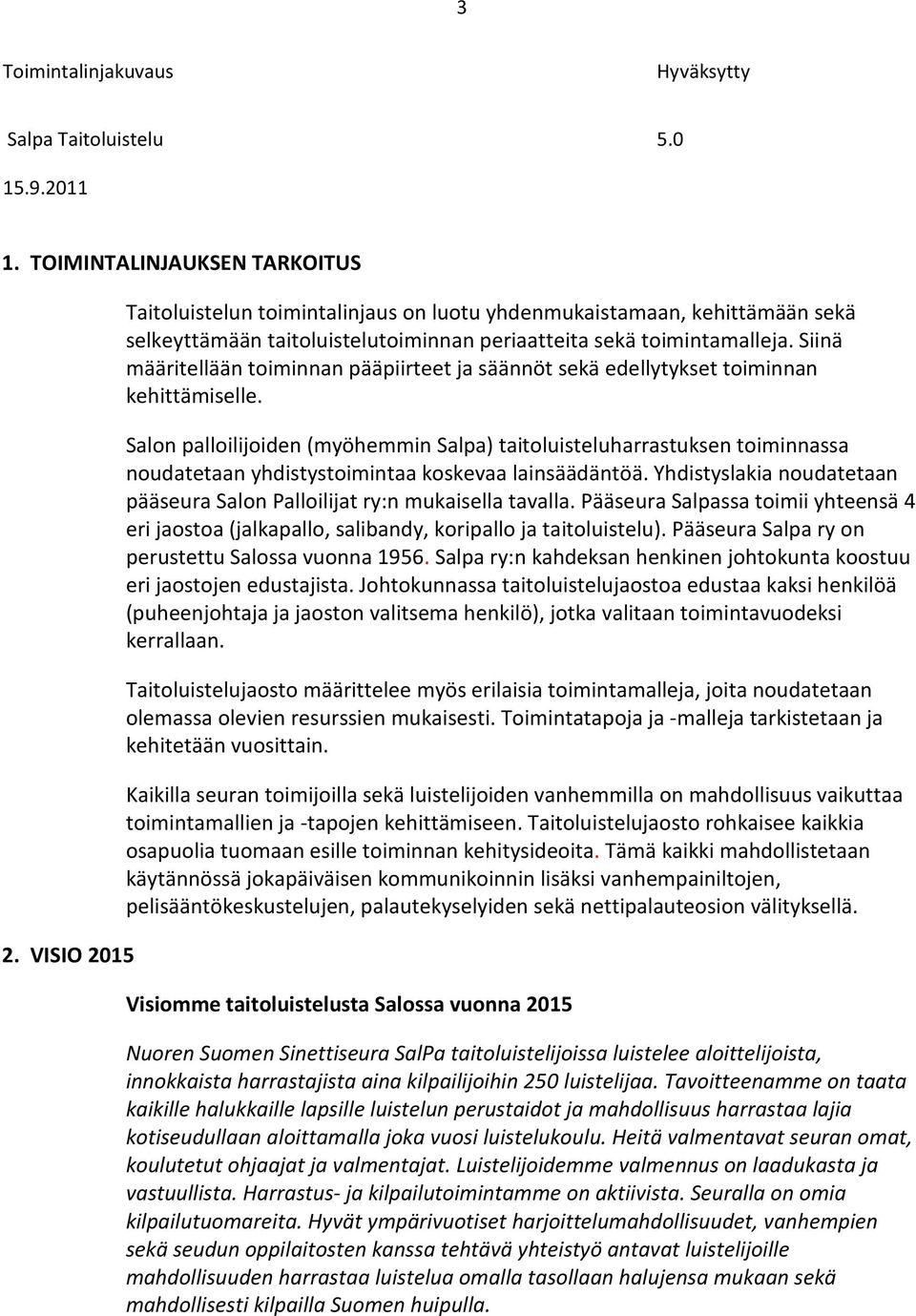 Salon palloilijoiden (myöhemmin Salpa) taitoluisteluharrastuksen toiminnassa noudatetaan yhdistystoimintaa koskevaa lainsäädäntöä.