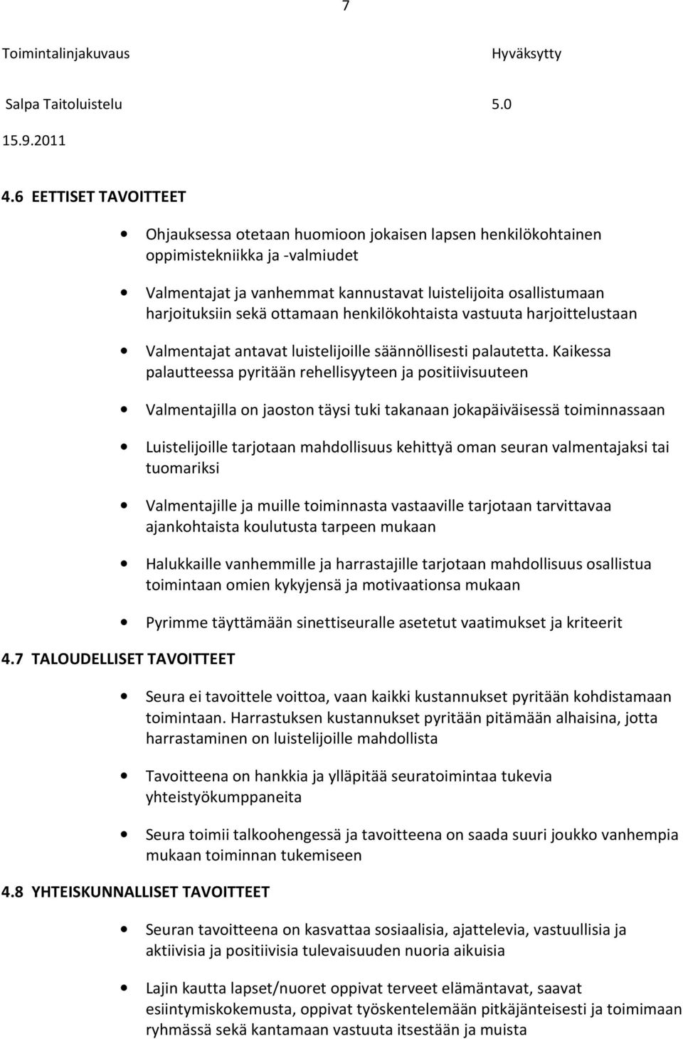 sekä ottamaan henkilökohtaista vastuuta harjoittelustaan Valmentajat antavat luistelijoille säännöllisesti palautetta.