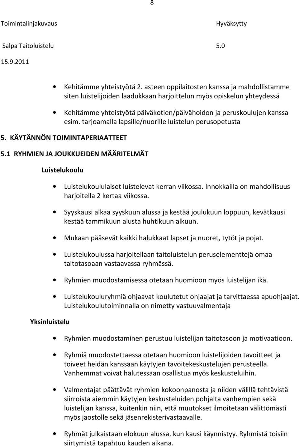 tarjoamalla lapsille/nuorille luistelun perusopetusta 5. KÄYTÄNNÖN TOIMINTAPERIAATTEET 5.
