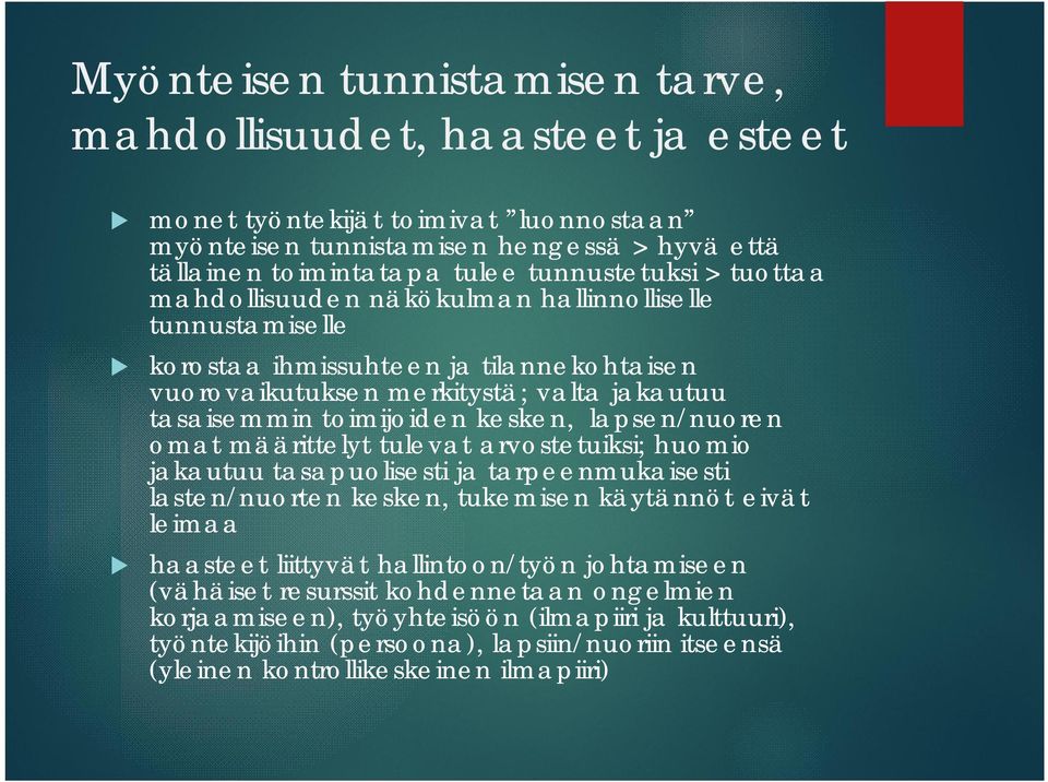 lapsen/nuoren omat määrittelyt tulevat arvostetuiksi; huomio jakautuu tasapuolisesti ja tarpeenmukaisesti lasten/nuorten kesken, tukemisen käytännöt eivät leimaa haasteet liittyvät