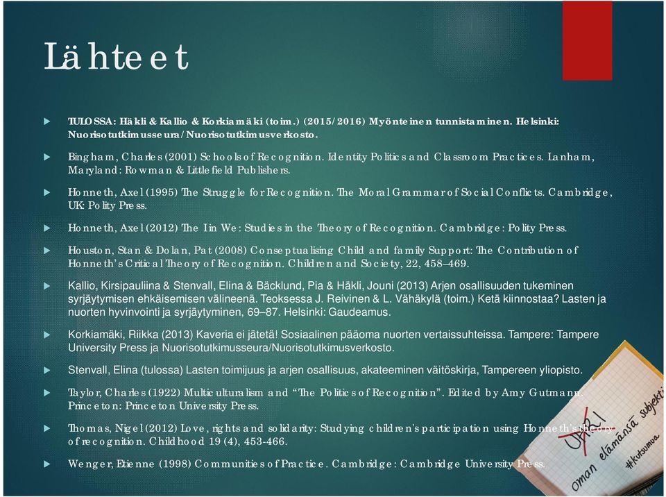 Cambridge, UK: Polity Press. Honneth, Axel (2012) The I in We: Studies in the Theory of Recognition. Cambridge: Polity Press.