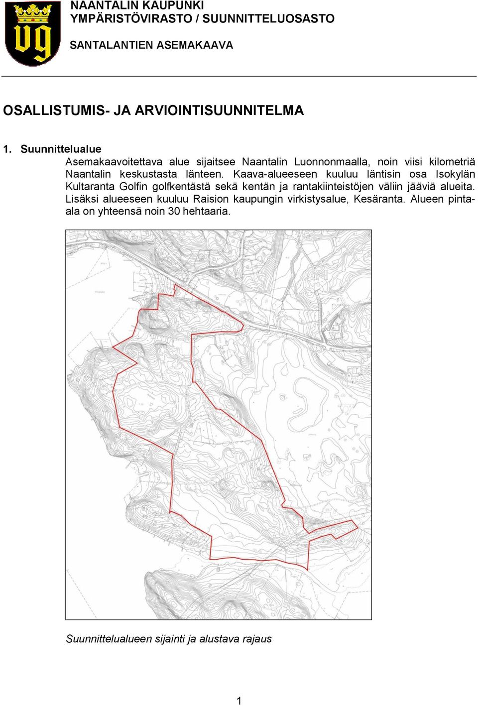 Kaava-alueeseen kuuluu läntisin osa Isokylän Kultaranta Golfin golfkentästä sekä kentän ja rantakiinteistöjen väliin jääviä alueita.