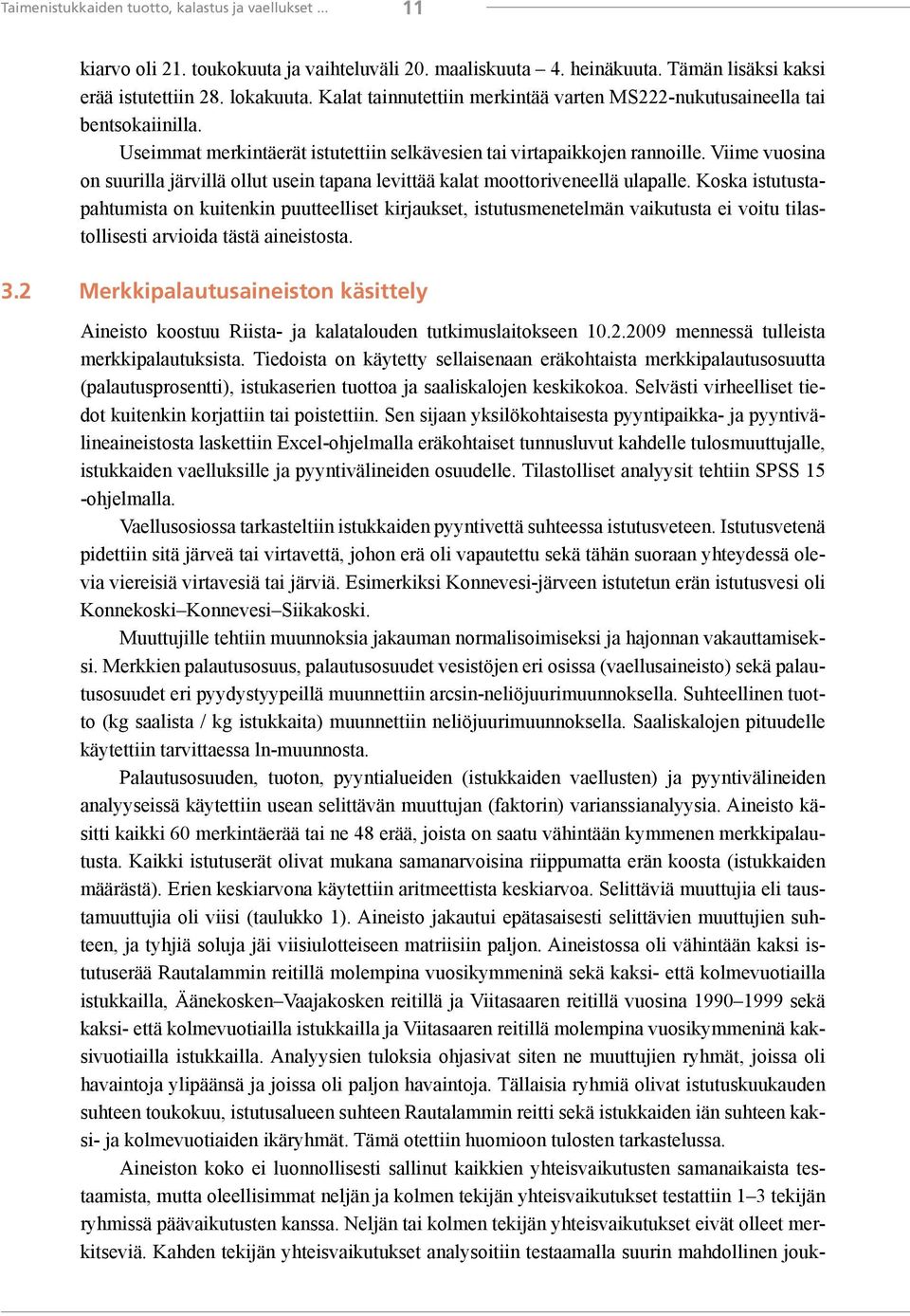 Viime vuosina on suurilla järvillä ollut usein tapana levittää kalat moottoriveneellä ulapalle.