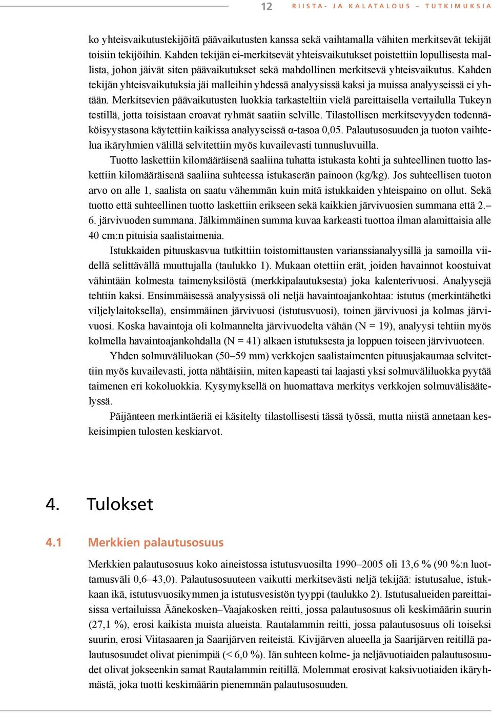 Kahden tekijän yhteisvaikutuksia jäi malleihin yhdessä analyysissä kaksi ja muissa analyyseissä ei yhtään.