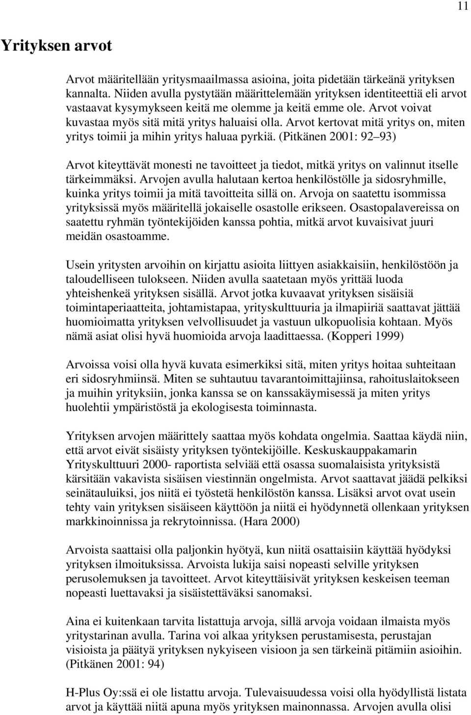 Arvot kertovat mitä yritys on, miten yritys toimii ja mihin yritys haluaa pyrkiä.