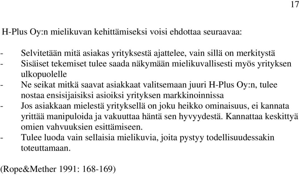 asioiksi yrityksen markkinoinnissa - Jos asiakkaan mielestä yrityksellä on joku heikko ominaisuus, ei kannata yrittää manipuloida ja vakuuttaa häntä sen hyvyydestä.