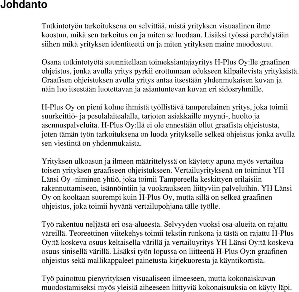 Osana tutkintotyötä suunnitellaan toimeksiantajayritys H-Plus Oy:lle graafinen ohjeistus, jonka avulla yritys pyrkii erottumaan edukseen kilpailevista yrityksistä.