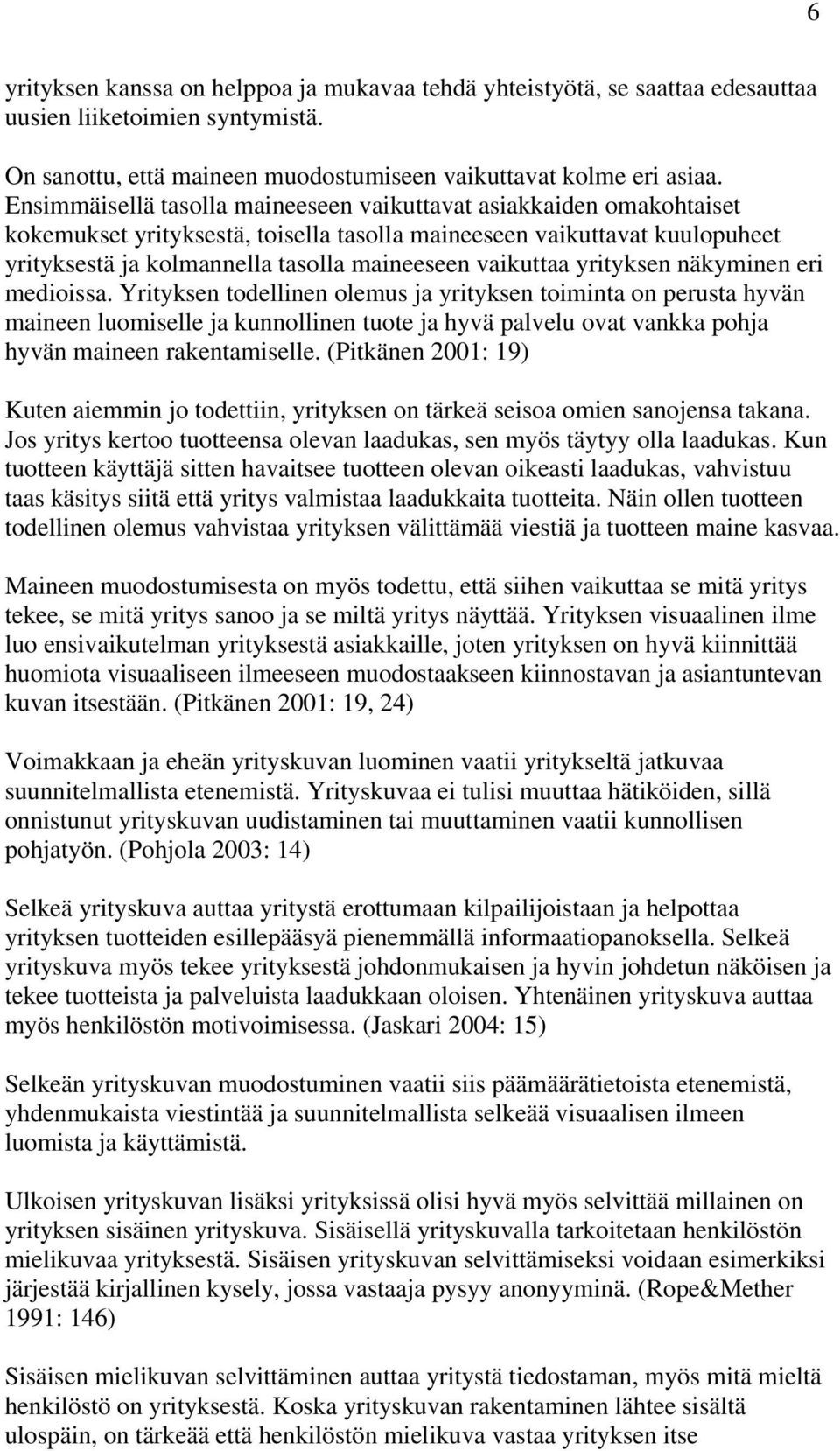 vaikuttaa yrityksen näkyminen eri medioissa.