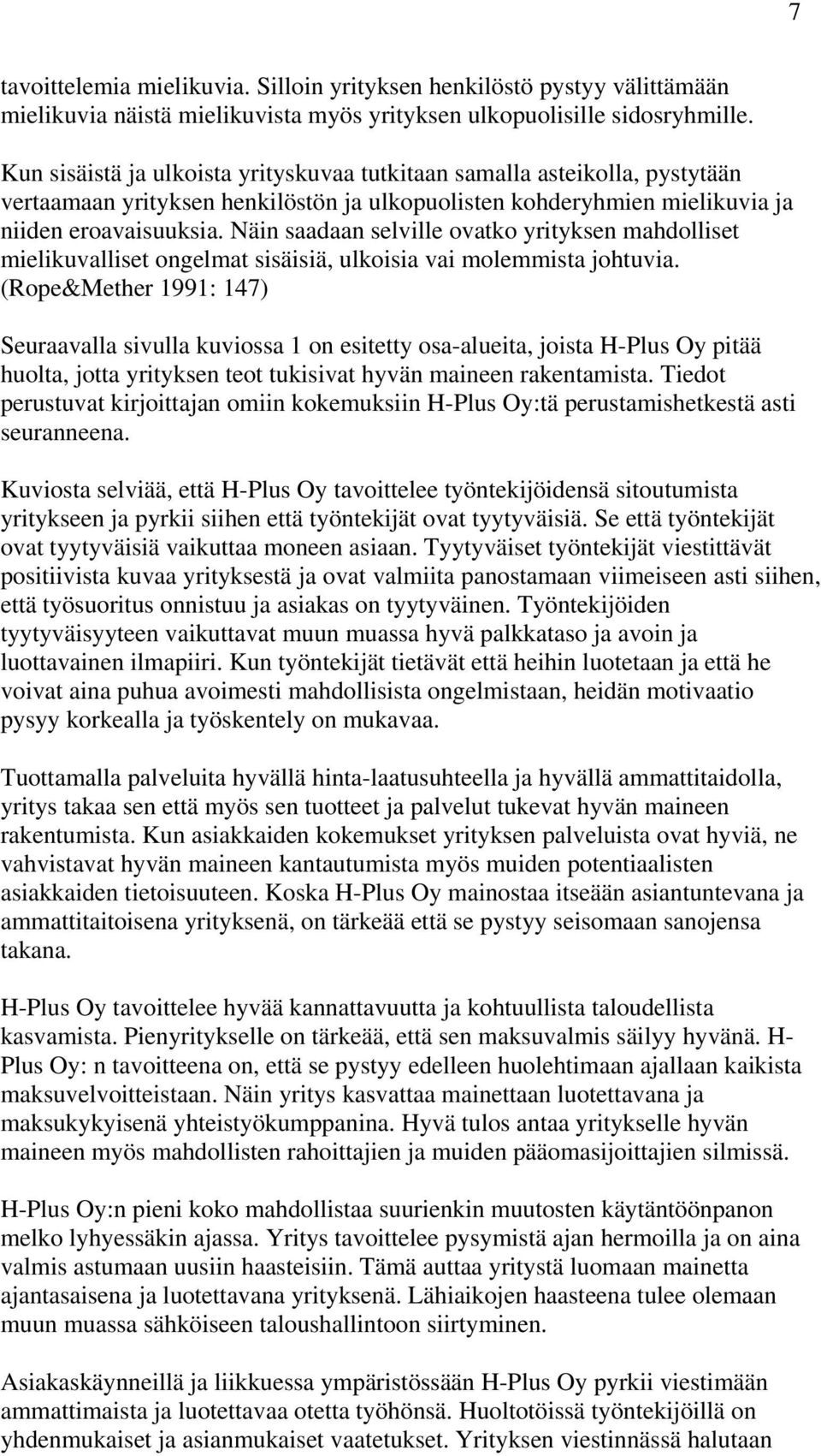 Näin saadaan selville ovatko yrityksen mahdolliset mielikuvalliset ongelmat sisäisiä, ulkoisia vai molemmista johtuvia.