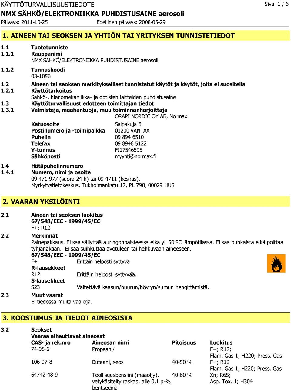 3 Käyttöturvallisuustiedotteen toimittajan tiedot 1.3.1 Valmistaja, maahantuoja, muu toiminnanharjoittaja ORAPI NORDIC OY AB, Normax Katuosoite Salpakuja 6 Postinumero ja -toimipaikka 01200 VANTAA