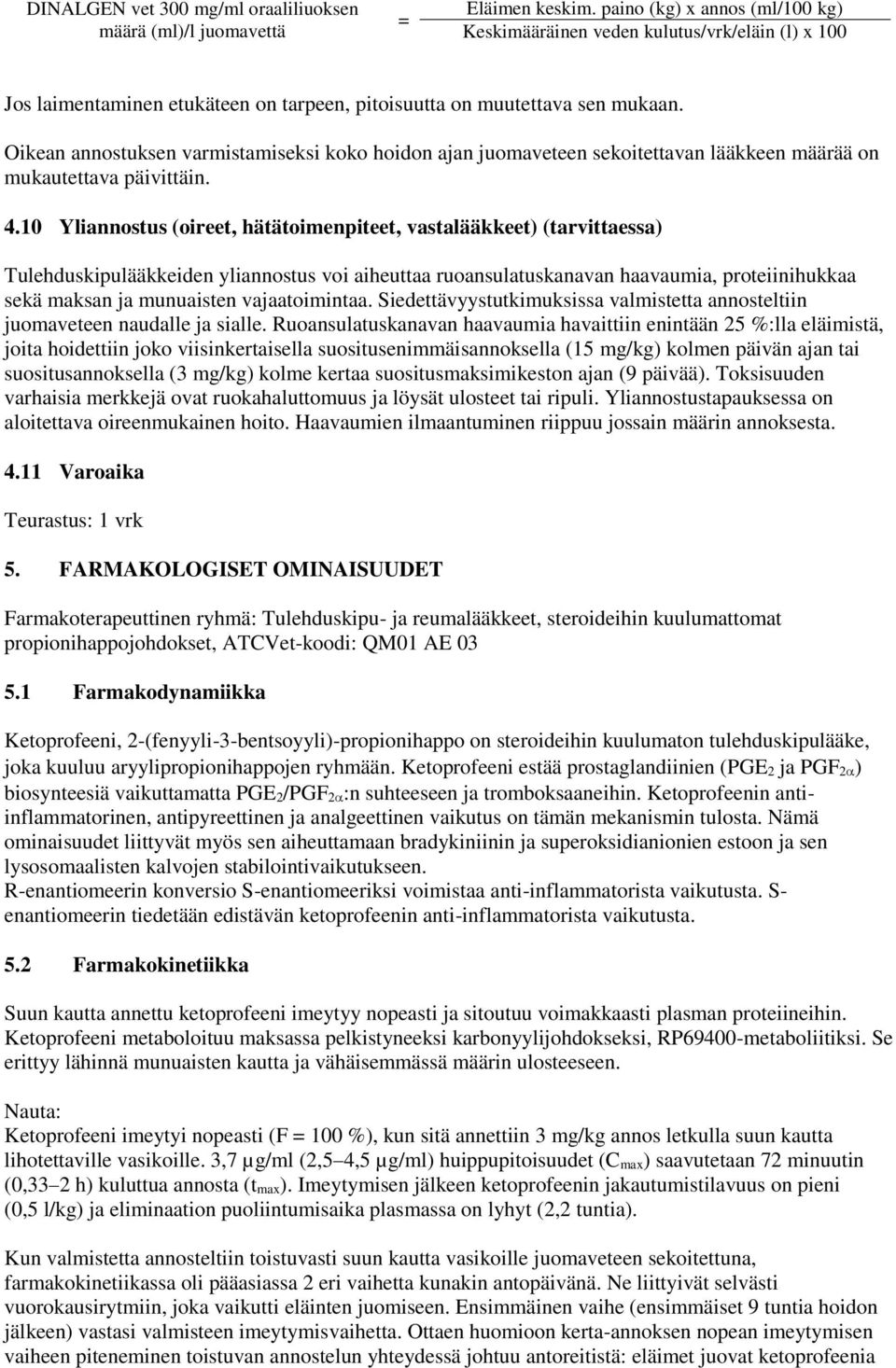 Oikean annostuksen varmistamiseksi koko hoidon ajan juomaveteen sekoitettavan lääkkeen määrää on mukautettava päivittäin. 4.