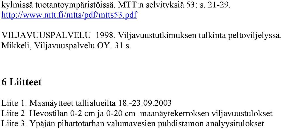 31 s. 6 Liitteet Liite 1. Maanäytteet tallialueilta 18.-23.09.2003 Liite 2.